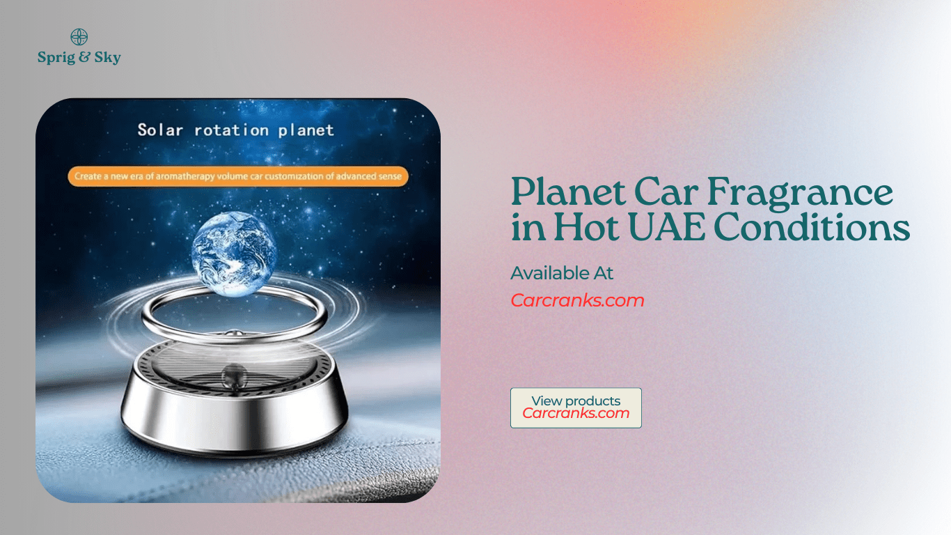 Benefits of Planet Car Fragrance in Hot UAE Conditions