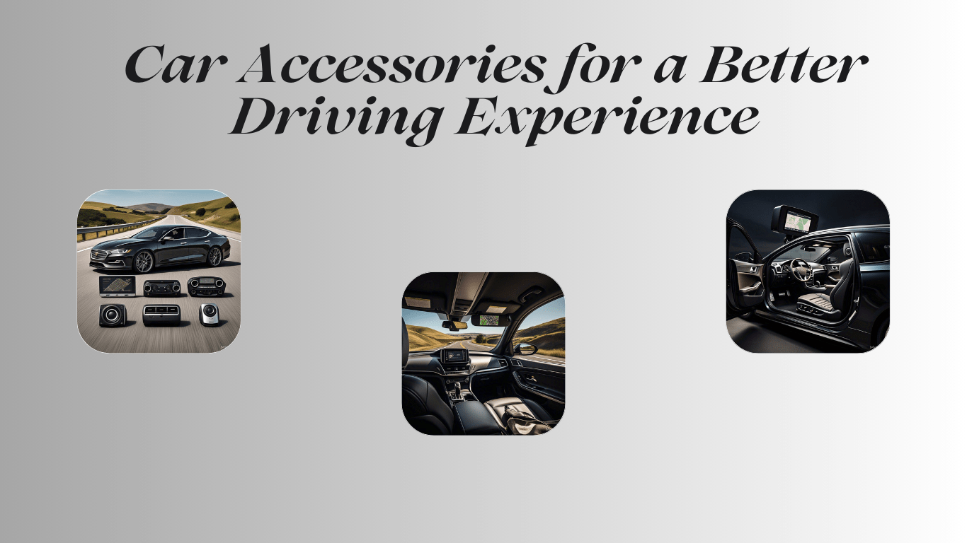 Car Accessories for a Better Driving Experience